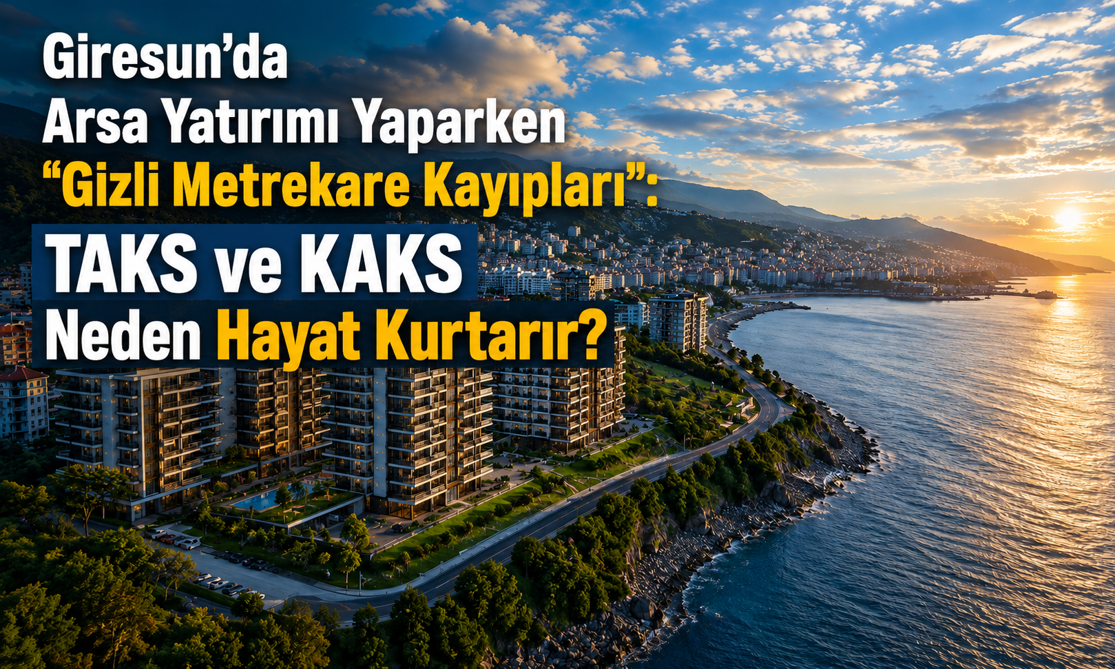 Giresun’da Arsa Yatırımı Yaparken “Gizli Metrekare Kayıpları”: TAKS ve KAKS Neden Hayat Kurtarır?